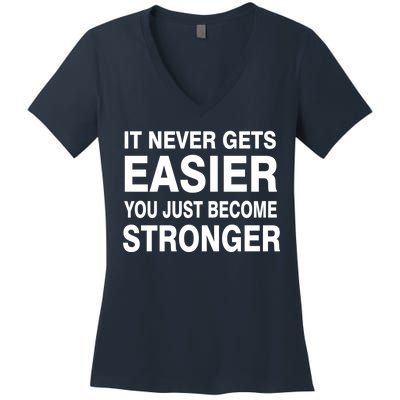 It Never Gets Easier You Just Become Stronger Women's V-Neck T-Shirt