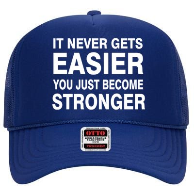 It Never Gets Easier You Just Become Stronger High Crown Mesh Back Trucker Hat