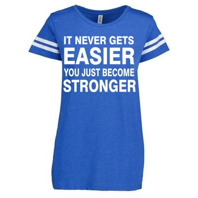 It Never Gets Easier You Just Become Stronger Enza Ladies Jersey Football T-Shirt