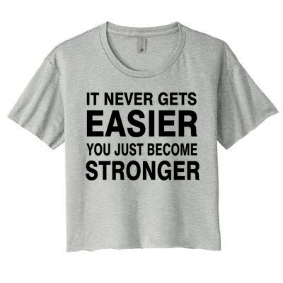 It Never Gets Easier You Just Become Stronger Women's Crop Top Tee