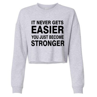 It Never Gets Easier You Just Become Stronger Cropped Pullover Crew