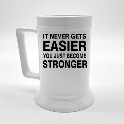 It Never Gets Easier You Just Become Stronger Beer Stein