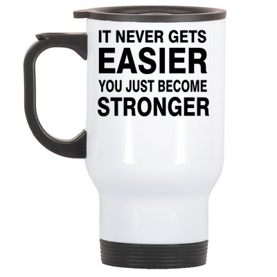 It Never Gets Easier You Just Become Stronger Stainless Steel Travel Mug