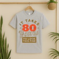It Takes 80 Years To Look This Fine T-Shirt