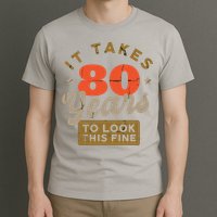 It Takes 80 Years To Look This Fine T-Shirt