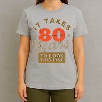 It Takes 80 Years To Look This Fine T-Shirt