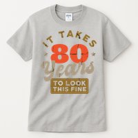 It Takes 80 Years To Look This Fine Tall T-Shirt