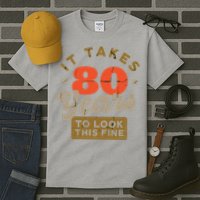 It Takes 80 Years To Look This Fine Tall T-Shirt