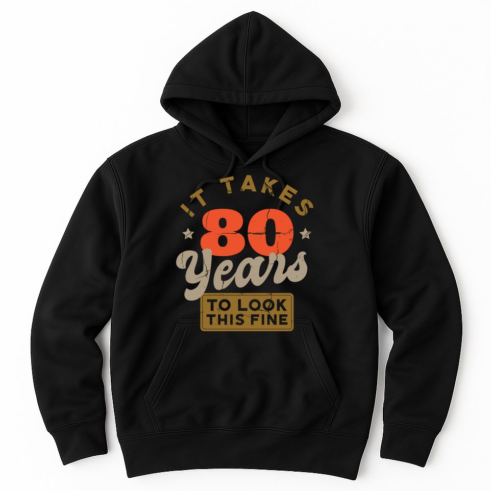 It Takes 80 Years To Look This Fine Hoodie