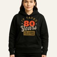 It Takes 80 Years To Look This Fine Hoodie
