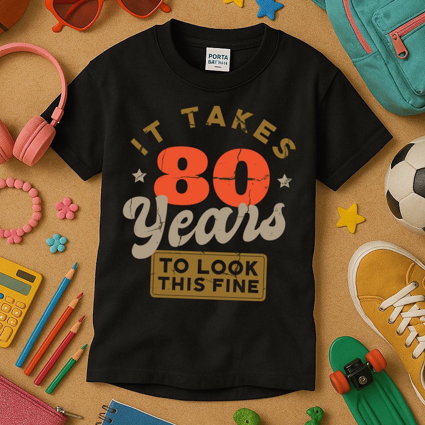 It Takes 80 Years To Look This Fine Kids T-Shirt
