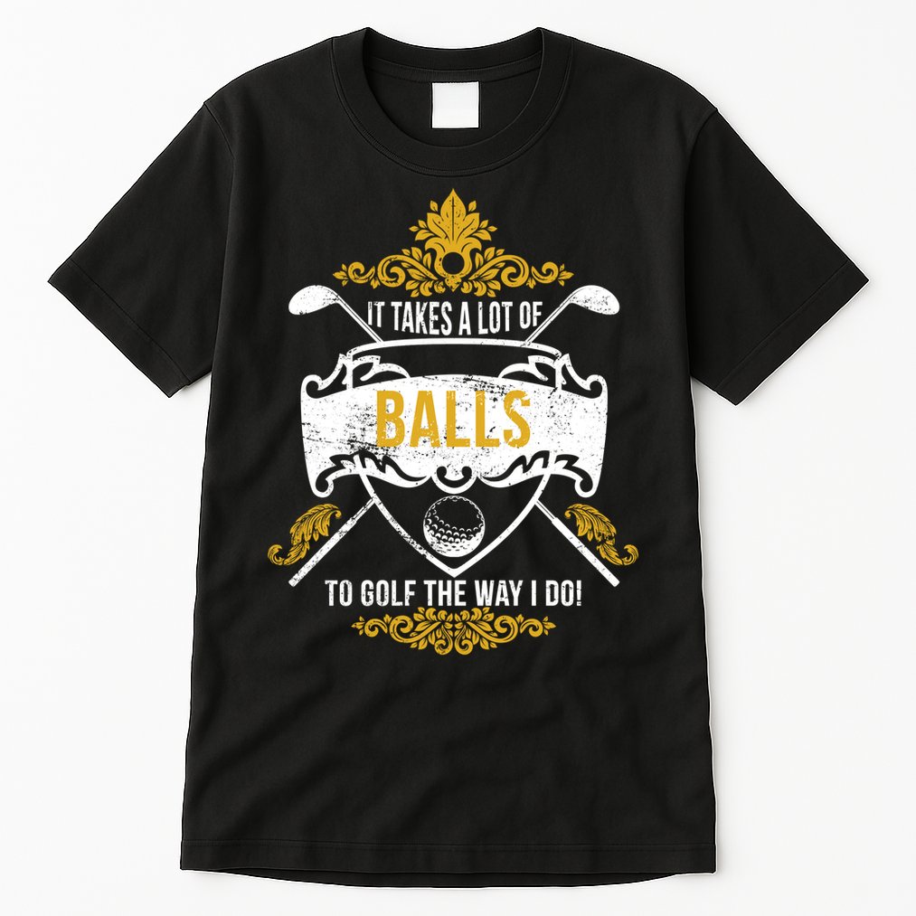 It Takes A Lot Of Balls Funny Golf Tall T-Shirt
