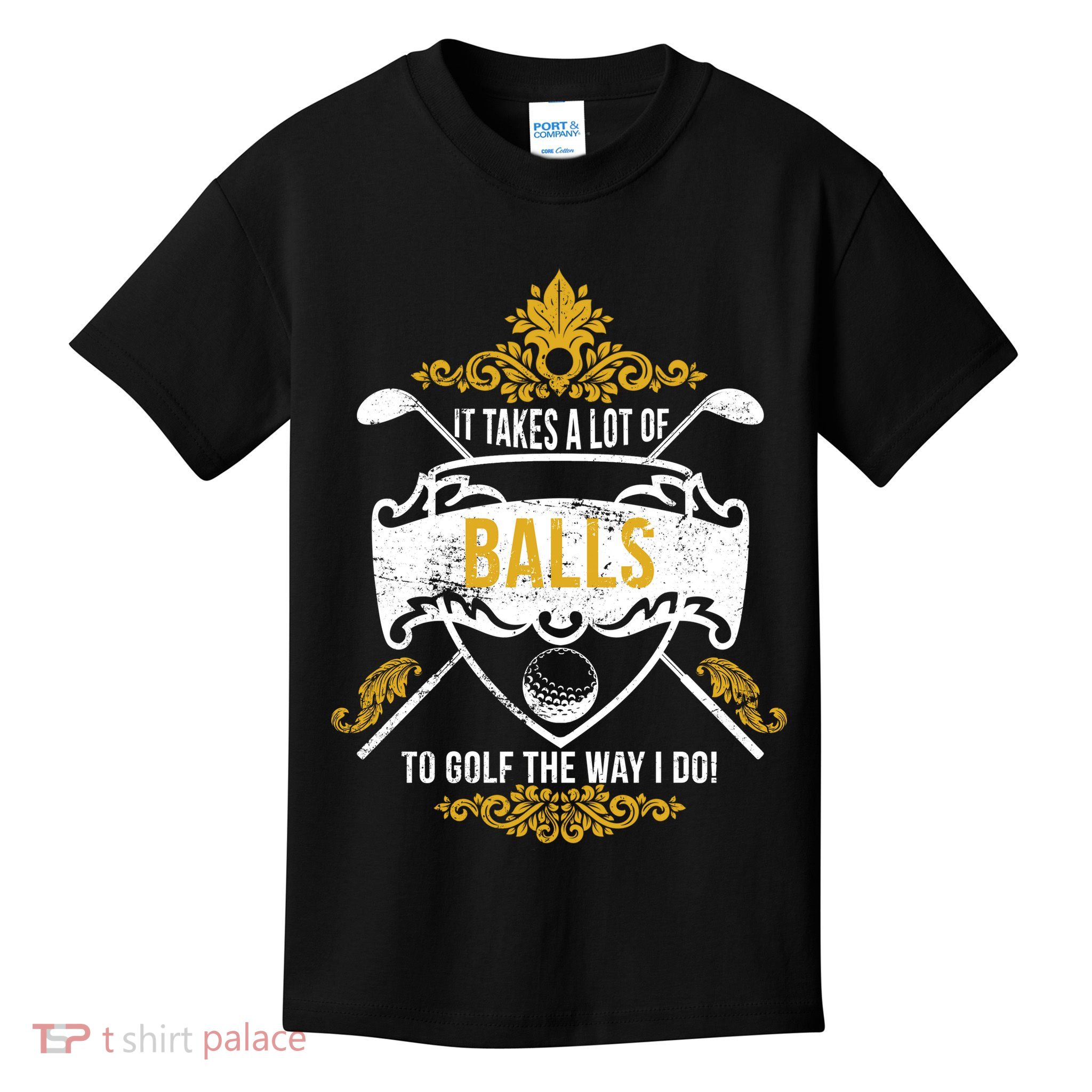 It Takes A Lot Of Balls Funny Golf Kids T-Shirt