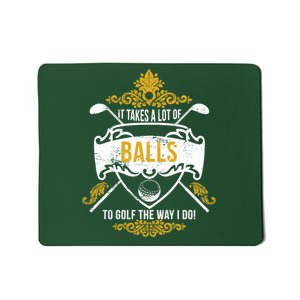 It Takes A Lot Of Balls Funny Golf Mousepad