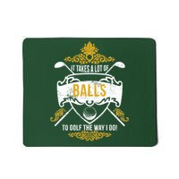 It Takes A Lot Of Balls Funny Golf Mousepad