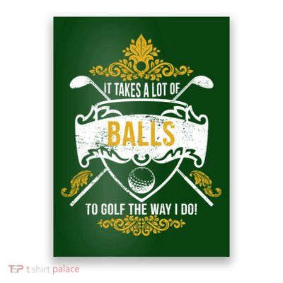 It Takes A Lot Of Balls Funny Golf Poster