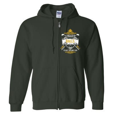 It Takes A Lot Of Balls Funny Golf Full Zip Hoodie