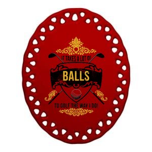 It Takes A Lot Of Balls Funny Golf Ceramic Oval Ornament