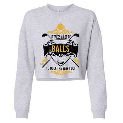 It Takes A Lot Of Balls Funny Golf Cropped Pullover Crew