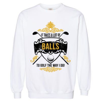 It Takes A Lot Of Balls Funny Golf Garment-Dyed Sweatshirt