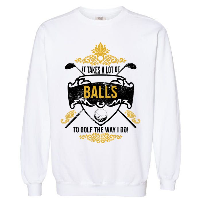 It Takes A Lot Of Balls Funny Golf Garment-Dyed Sweatshirt