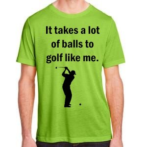 It Takes A Lot Of Balls To Golf Like Me Adult ChromaSoft Performance T-Shirt