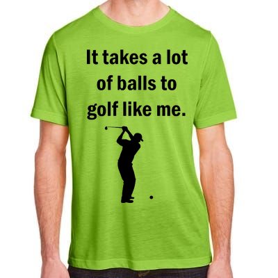 It Takes A Lot Of Balls To Golf Like Me Adult ChromaSoft Performance T-Shirt