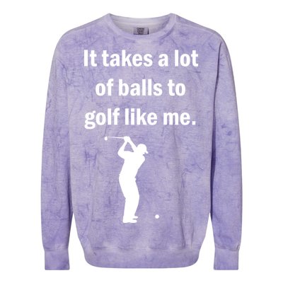 It Takes A Lot Of Balls To Golf Like Me Colorblast Crewneck Sweatshirt