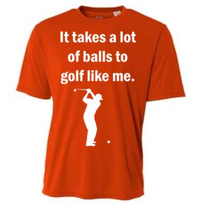 It Takes A Lot Of Balls To Golf Like Me Cooling Performance Crew T-Shirt