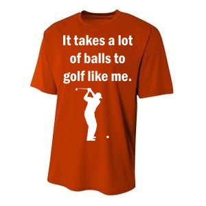 It Takes A Lot Of Balls To Golf Like Me Performance Sprint T-Shirt