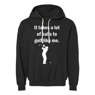 It Takes A Lot Of Balls To Golf Like Me Garment-Dyed Fleece Hoodie