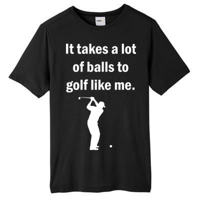 It Takes A Lot Of Balls To Golf Like Me Tall Fusion ChromaSoft Performance T-Shirt