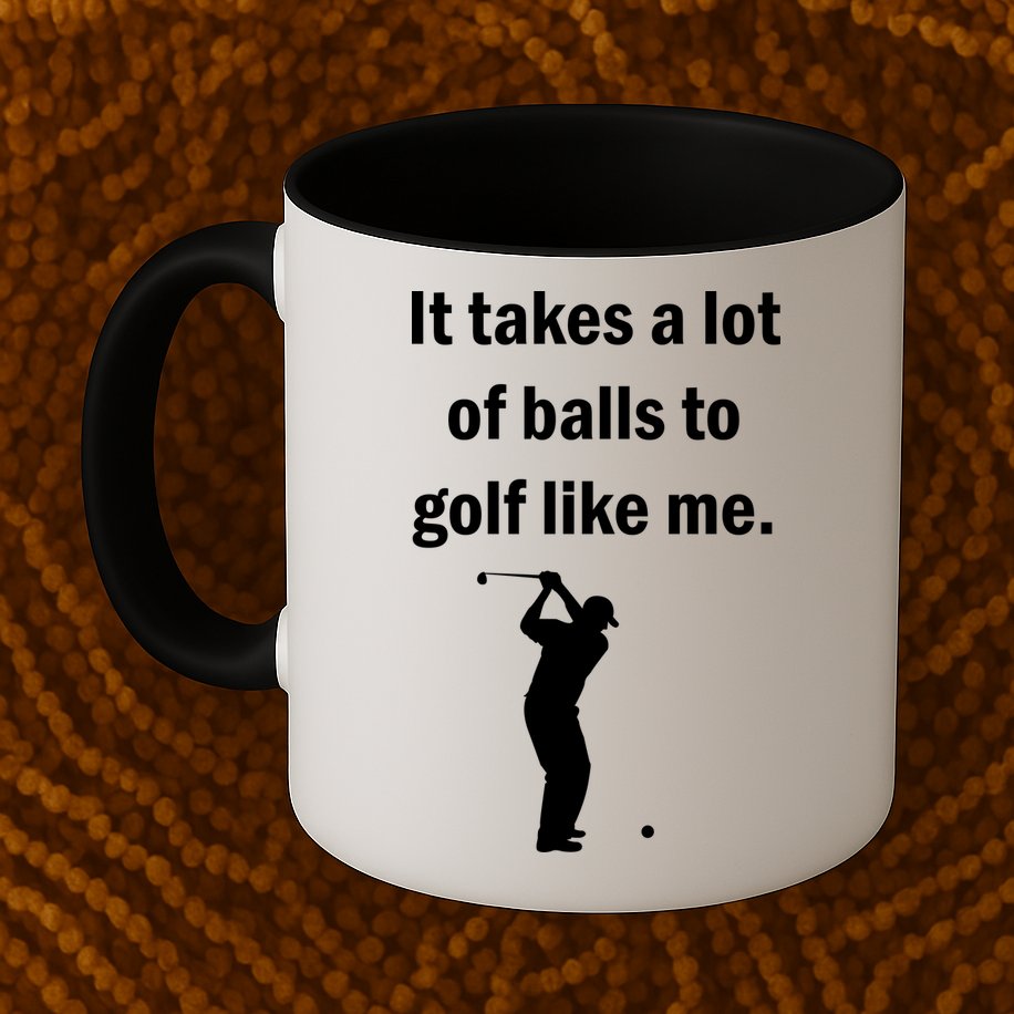 It Takes A Lot Of Balls To Golf Like Me Mug