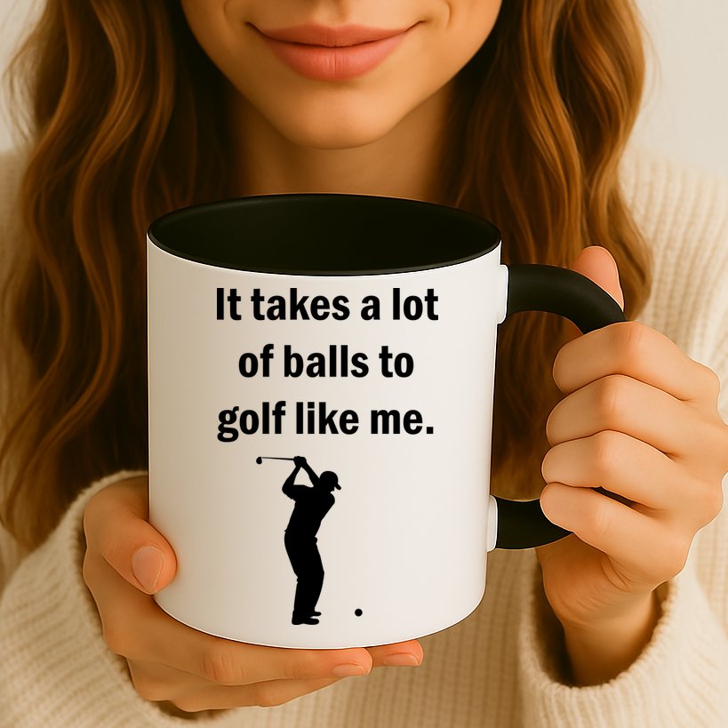 It Takes A Lot Of Balls To Golf Like Me Mug