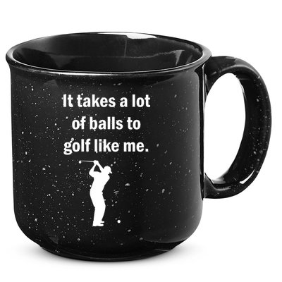 It Takes A Lot Of Balls To Golf Like Me 15oz Campfire Ceramic Mug