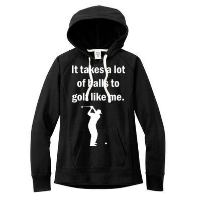 It Takes A Lot Of Balls To Golf Like Me Women's Fleece Hoodie