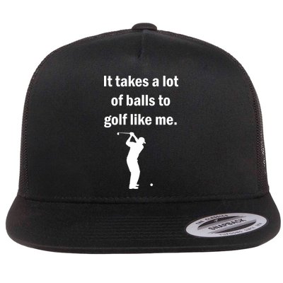 It Takes A Lot Of Balls To Golf Like Me Flatbill Hat