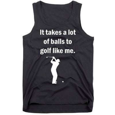 It Takes A Lot Of Balls To Golf Like Me Tank Top