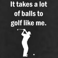 It Takes A Lot Of Balls To Golf Like Me Golf Towel