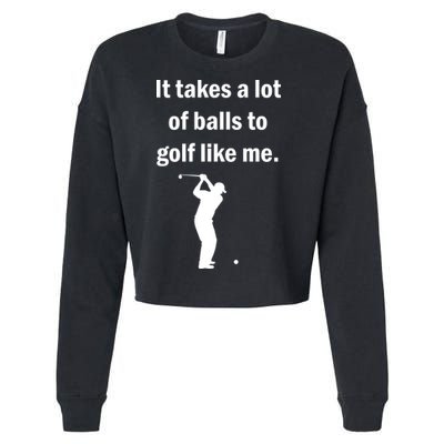 It Takes A Lot Of Balls To Golf Like Me Cropped Pullover Crew
