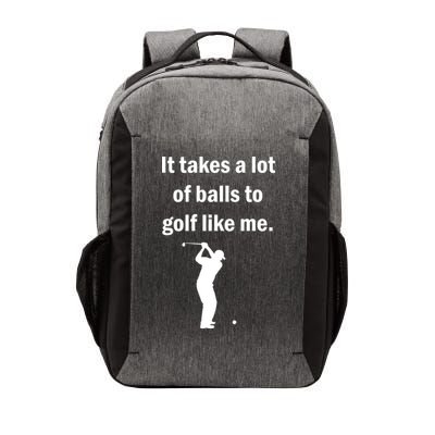 It Takes A Lot Of Balls To Golf Like Me Vector Backpack