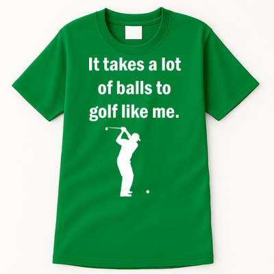 It Takes A Lot Of Balls To Golf Like Me Tall T-Shirt