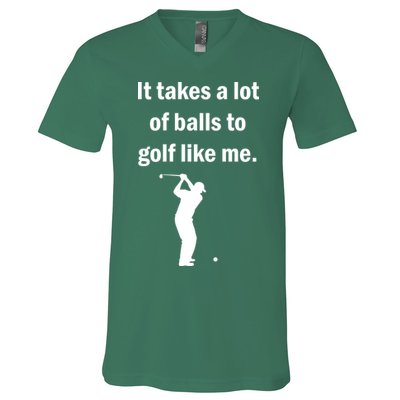 It Takes A Lot Of Balls To Golf Like Me V-Neck T-Shirt