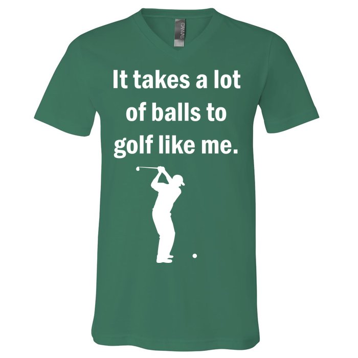 It Takes A Lot Of Balls To Golf Like Me V-Neck T-Shirt