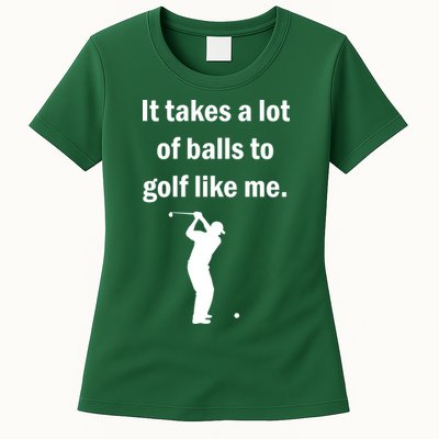 It Takes A Lot Of Balls To Golf Like Me Womens T-Shirt