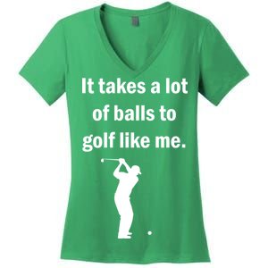 It Takes A Lot Of Balls To Golf Like Me Women's V-Neck T-Shirt