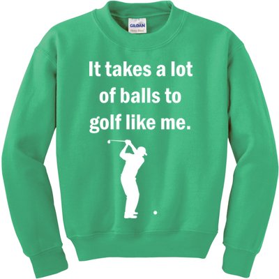 It Takes A Lot Of Balls To Golf Like Me Kids Sweatshirt