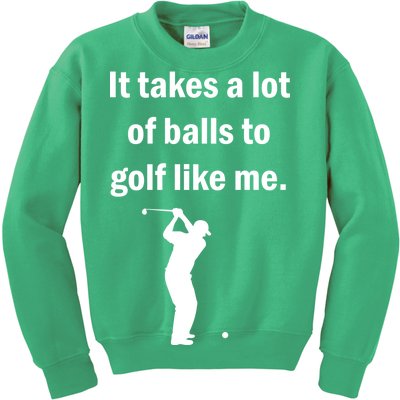 It Takes A Lot Of Balls To Golf Like Me Kids Sweatshirt