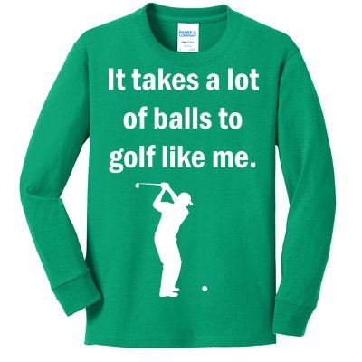 It Takes A Lot Of Balls To Golf Like Me Kids Long Sleeve Shirt