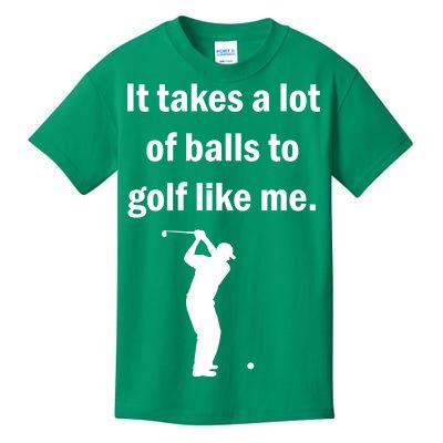 It Takes A Lot Of Balls To Golf Like Me Kids T-Shirt